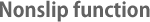 nonslip function
