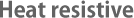 Heat resistive